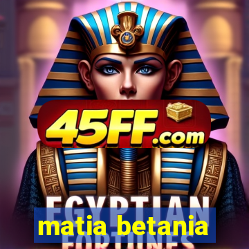 matia betania
